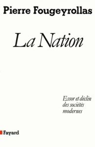 La Nation. Essor et déclin des sociétés modernes - Fougeyrollas Pierre