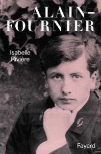 Vie et passion d'Alain-Fournier - Rivière Isabelle