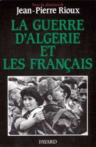 La Guerre d'Algérie et les Français - Rioux Jean-Pierre