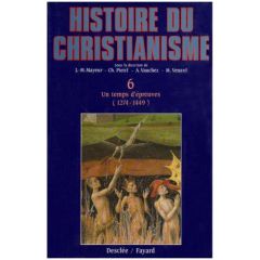 Histoire du christianisme. Tome 6, Un temps d'épreuve (1274-1449) - Mollat du Jourdin Michel - Vauchez André