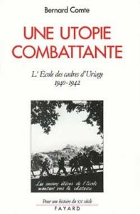 Une utopie combattante. L'école des cadres d'Uriage (1940-1942) - Comte Bernard