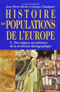 HISTOIRE DES POPULATIONS DE L'EUROPE. Tome 1, Des origines aux prémices de la révolution démographiq - Bardet Jean-Pierre - Dupâquier Jacques