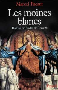 Les Moines blancs. Histoire de l'ordre de Cîteaux - Pacaut Marcel