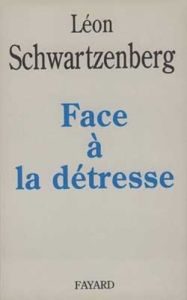 Face à la détresse - Schwartzenberg Léon