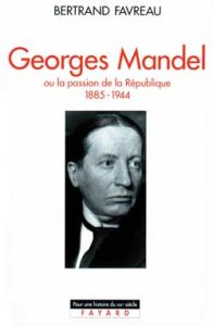 Georges Mandel. Ou la passion de la République (1885-1944) - Favreau Bertrand