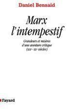 Marx l'intempestif. Grandeurs et misères d'une aventure critique, XIXe-XXe siècles - Bensaïd Daniel