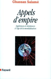 APPELS D'EMPIRE. Ingérences et résistances à l'âge de la mondialisation - Salamé Ghassan