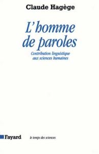 L'homme de paroles. Contribution linguistique aux sciences humaines - Hagège Claude