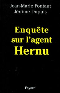 Enquête sur l'agent Hernu - Dupuis Jérôme - Pontaut Jean-Marie