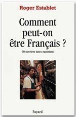 COMMENT PEUT ON ETRE FRANCAIS ? 90 ouvriers turcs racontent - Establet Roger