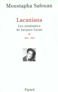 Lacaniana. Les séminaires de Jacques Lacan, tome 1, 1953-1963 - Safouan Moustapha