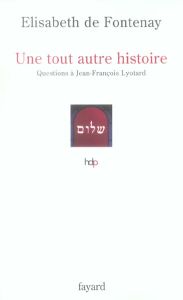 Une tout autre histoire. Questions à Jean-François Lyotard - Fontenay Elisabeth de