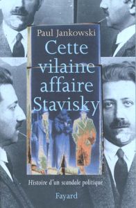 Cette vilaine affaire Stavisky. Histoire d'un scandale politique - Jankowski Paul