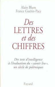 Des lettres et des chiffres. Des tests d'intelligence à l'évaluation du "savoir lire", un siècle de - Blum Alain - Guérin-Pace France