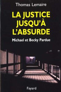 La justice jusqu'à l'absurde. Michael et Becky Pardue - Lemaire Thomas