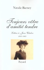 Toujours vôtre d'amitié tendre. Lettres à Jean Chalon, 1963-1969 - Barney Natalie