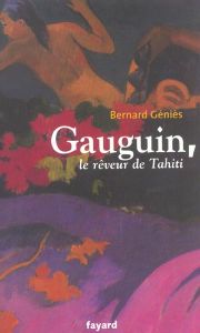 Gauguin, le rêveur de Tahiti - Géniès Bernard