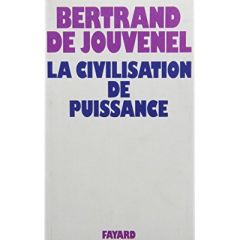 La civilisation de puissance - Jouvenel Bertrand de