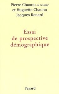 Essai de prospective démographique - Chaunu Pierre - Chaunu Huguette - Renard Jacques