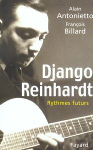 Django Reinhardt. Rythmes futurs - Billard François - Antonietto Alain