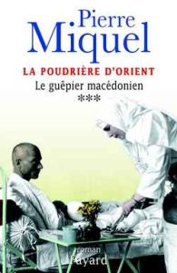 La poudrière d'Orient Tome 3 : Le guêpier macédonien - Miquel Pierre