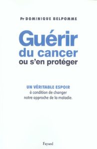 Guérir du cancer ou s'en protéger - Belpomme Dominique