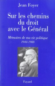 Sur les chemins du droit avec le Général. Mémoire de ma vie politique (1944-1988) - Foyer Jean - Jansen Sabine