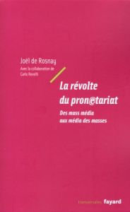 La révolte du pronétariat. Des mass média aux média des masses - Rosnay Joël de - Revelli Carlo