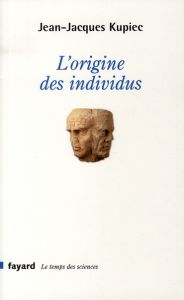 L'origine des individus - Kupiec Jean-Jacques