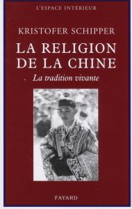 La religion de la Chine. La tradition vivante - Schipper Kristofer