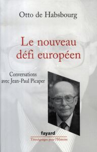 Le nouveau défi européen. Conversations avec Jean-Paul Picaper - Habsbourg Otto de