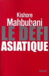 Le défi asiatique - Mahbubani Kishore - Sabah Rita