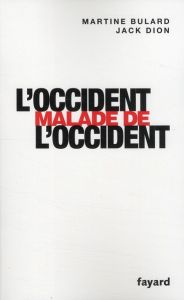 L'Occident malade de l'Occident - Bulard Martine - Dion Jack