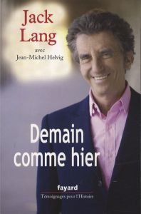 Demain comme hier. Conversations avec Jean-Michel Helvig - Lang Jack - Helvig Jean-Michel