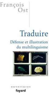 Traduire. Défense et illustration du multilinguisme - Ost François