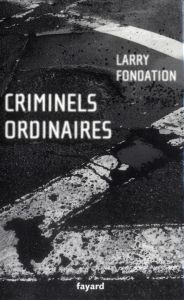 Criminels ordinaires. Histoires criminielles à Los Angeles - Fondation Larry - Thiltges Alexandre