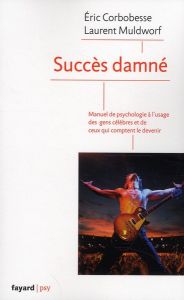 Succès damné. Manuel de psychologie à l'usage des gens célèbres et de ceux qui comptent le devenir - Corbobesse Eric - Muldworf Eric