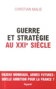 Guerre et stratégie au XXIe siècle - Malis Christian