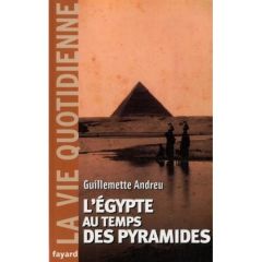 L'Egypte au temps des pyramides. IIIe millénaire avant J-C - Andreu Guillemette