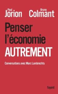 Penser l'économie autrement - Jorion Paul - Colmant Bruno - Lambrechts Marc