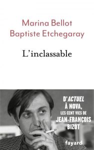 L'inclassable. D'Actuel à Nova, les cent vies de Jean-François Bizot - Bellot Marina - Etchegaray Baptiste