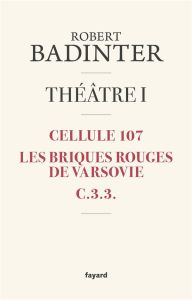 Théâtre. Tome 1 : Cellule 107 %3B Les briques rouges de Varsovie %3B C.3.3. - Badinter Robert