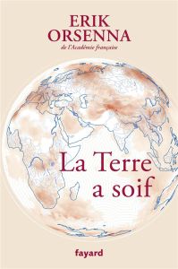 Petit précis de mondialisation. Tome 6 : La Terre a soif - Orsenna Erik - Papin Delphine - Picard Floriane