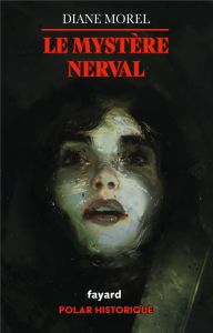 Le mystère Nerval - Morel Diane