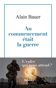 La globalisation piteuse. Tome 1, Au commencement était la guerre - Bauer Alain