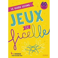 Jeux de ficelle. Le guide ultime ! - Picon Daniel