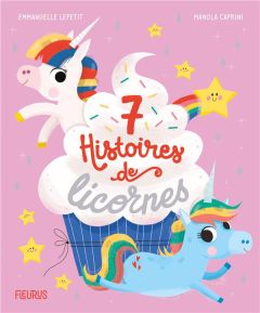 7 histoires de licornes - Lepetit Emmanuelle - Caprini Manola