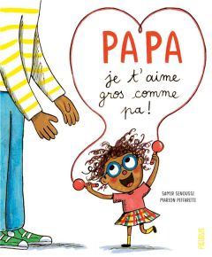 Papa je t'aime gros comme pa ! - Senoussi Samir - Piffaretti Marion