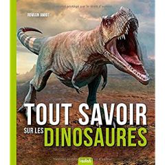 Tout savoir sur les dinosaures - Amiot Romain