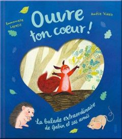 Ouvre ton coeur ! La balade extraordinaire de Gabin et ses amis - Lepetit Emmanuelle - Videlo Amélie